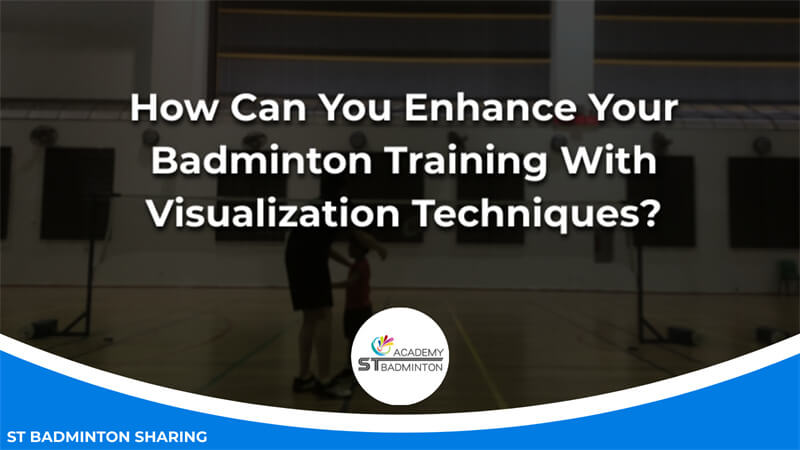 How Can You Enhance Your Badminton Training With Visualization Techniques_