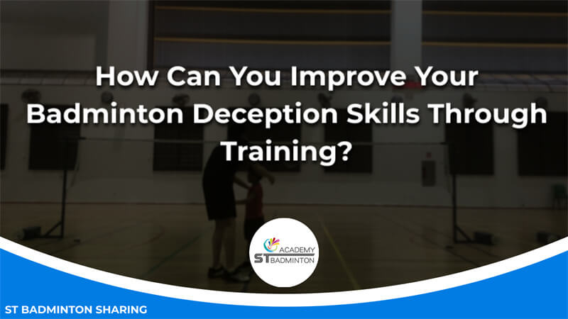 How Can You Improve Your Badminton Deception Skills Through Training Malaysia