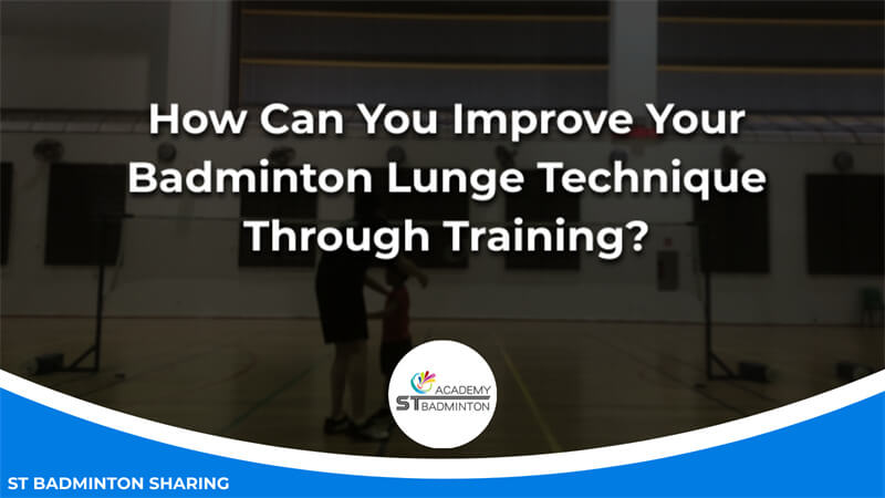 How Can You Improve Your Badminton Lunge Technique Through Training Malaysia