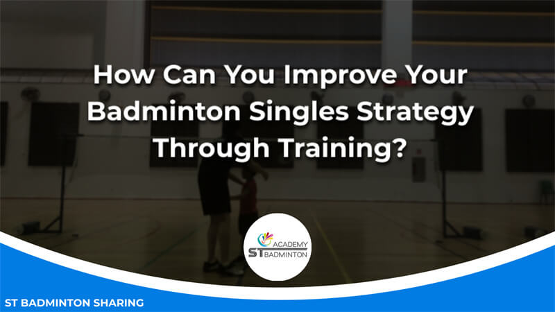 How Can You Improve Your Badminton Singles Strategy Through Training Malaysia