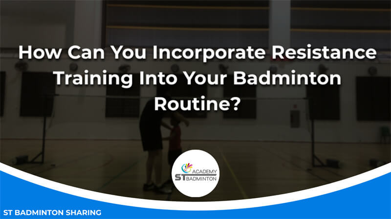 How Can You Incorporate Resistance Training Into Your Badminton Routine Malaysia