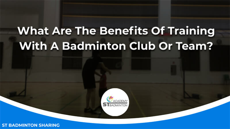 What Are The Benefits Of Training With A Badminton Club Or Team Malaysia