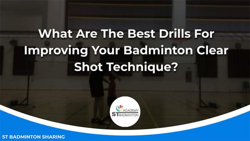 What Are The Best Drills For Improving Your Badminton Clear Shot Technique Malaysia