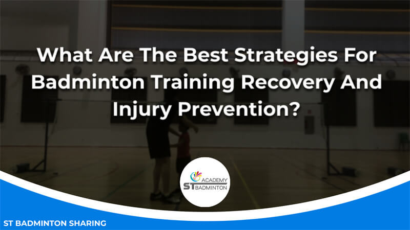 What Are The Best Strategies For Badminton Training Recovery And Injury Prevention Malaysia