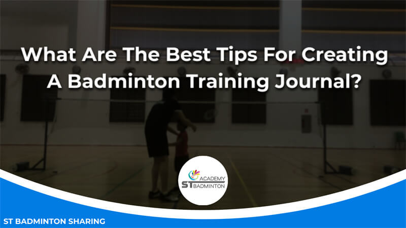 What Are The Best Tips For Creating A Badminton Training Journal Malaysia