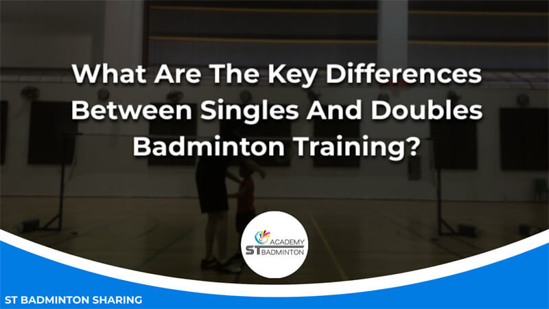 What Are The Key Differences Between Singles And Doubles Badminton Training Malaysia