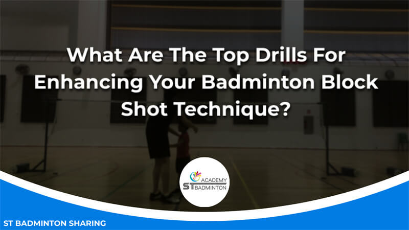 What Are The Top Drills For Enhancing Your Badminton Block Shot Technique Malaysia