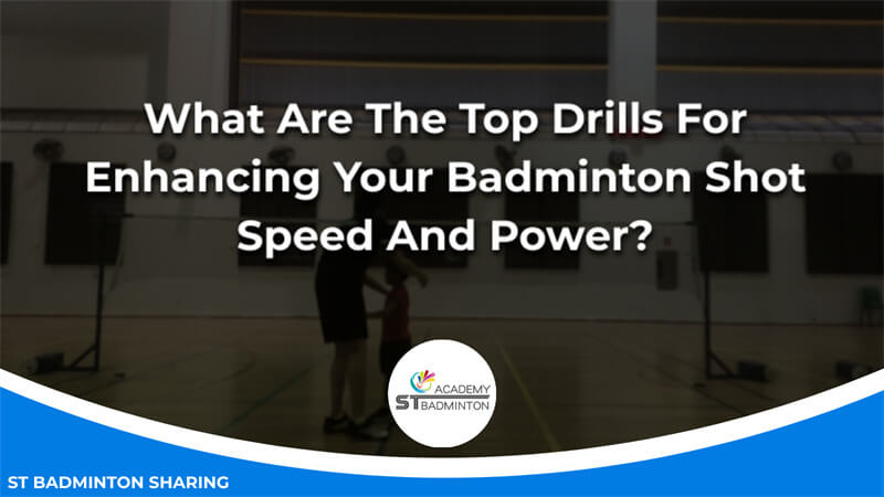 What Are The Top Drills For Enhancing Your Badminton Shot Speed And Power Malaysia