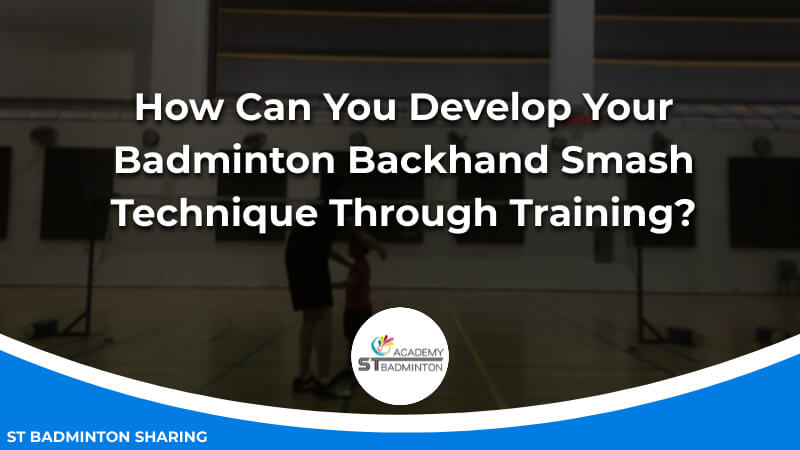 How Can You Develop Your Badminton Backhand Drive Technique Through Training by ST Badminton Academy