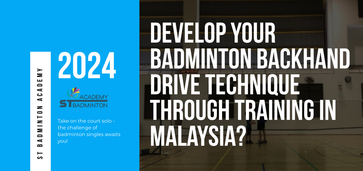 How Can You Develop Your Badminton Backhand Drive Technique Through Training in Malaysia