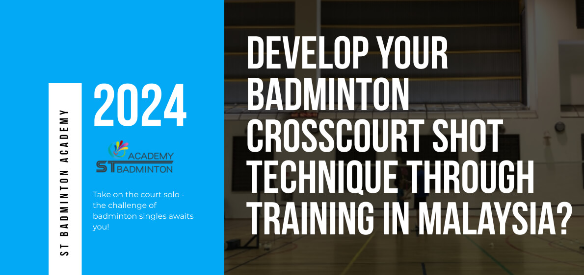 How Can You Develop Your Badminton Crosscourt Shot Technique Through Training in Malaysia