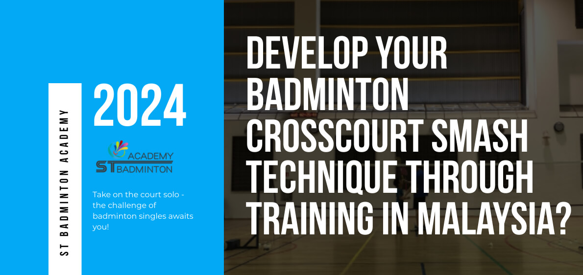 How Can You Develop Your Badminton Crosscourt Smash Technique Through Training in Malaysia