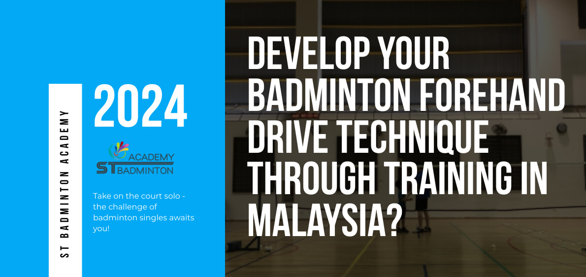 How Can You Develop Your Badminton Forehand Drive Technique Through Training in Malaysia