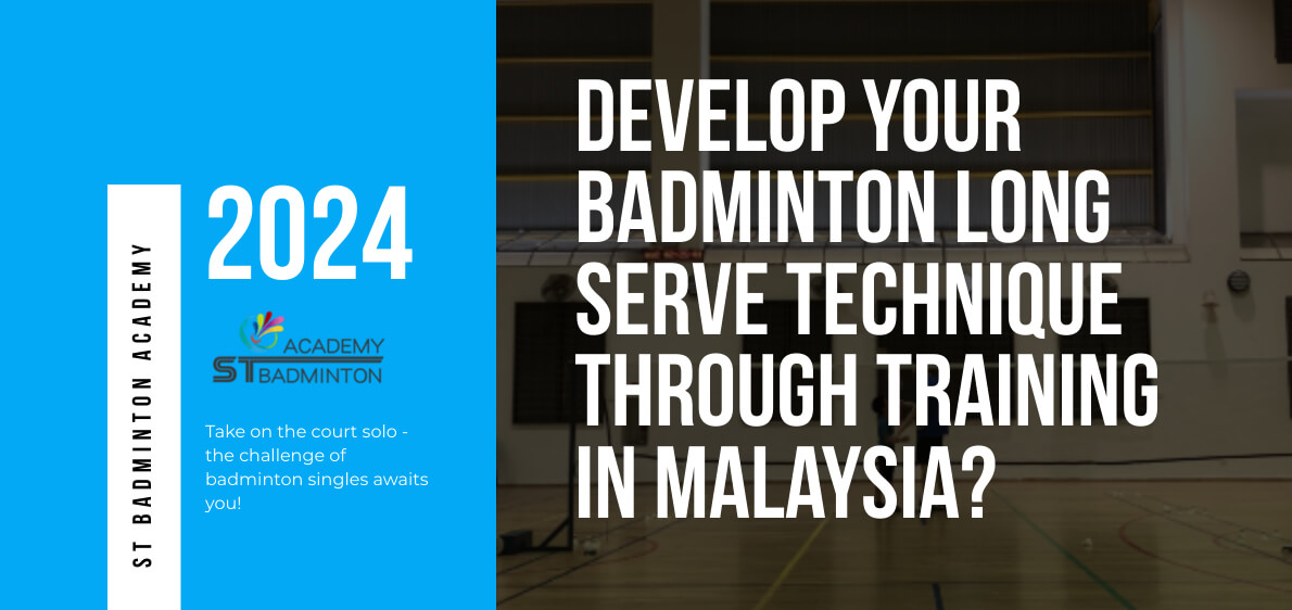 How Can You Develop Your Badminton Long Serve Technique Through Training in Malaysia