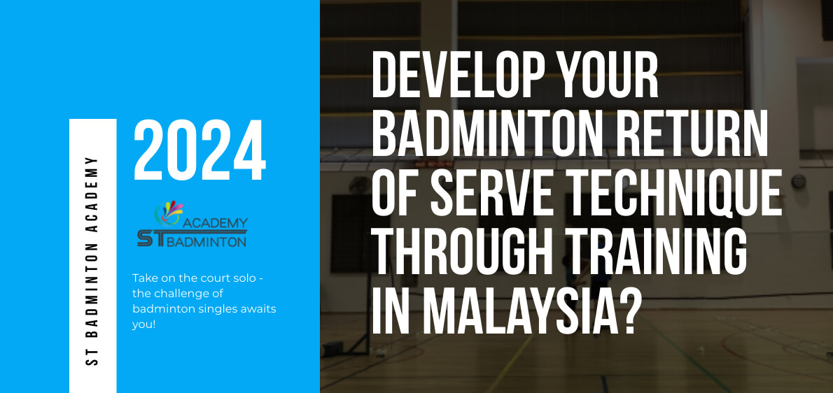 How Can You Develop Your Badminton Return Of Serve Technique Through Training in Malaysia